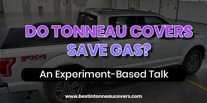 Do Tonneau Covers Save Gas?