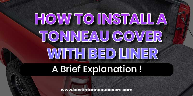How to Install a Tonneau Cover With Bed liner