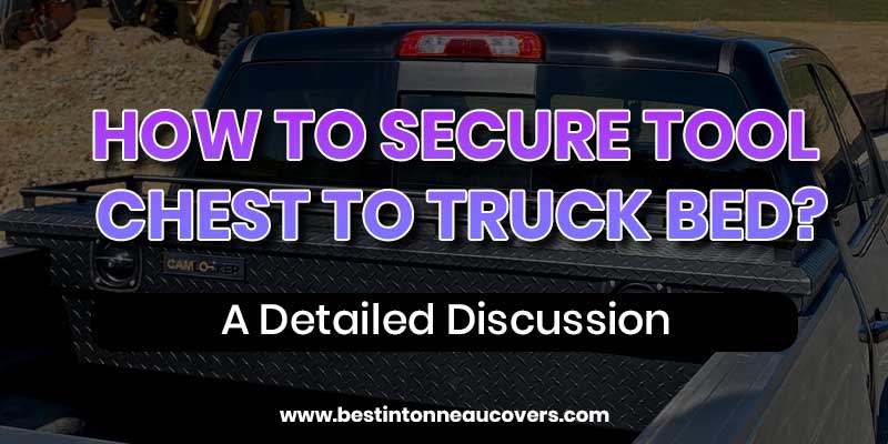 Ways to Secure Tool Chest to Truck Bed