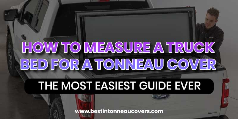 How to measure a truck bed for a Tonneau cover