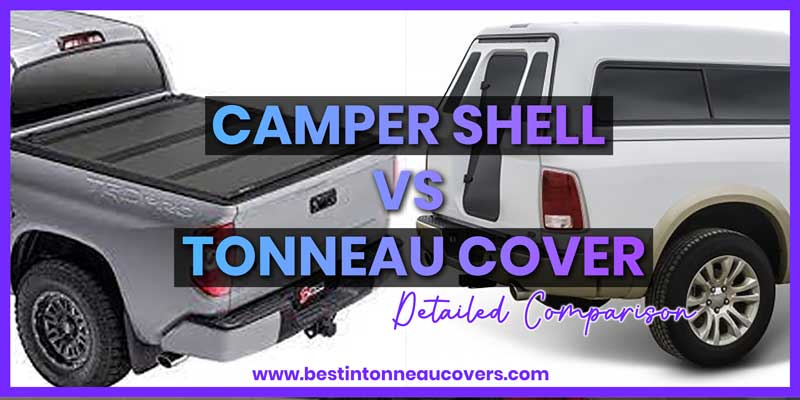 Camper Shell vs Tonneau Cover