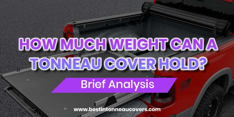 How much weight can a Tonneau Cover Hold?