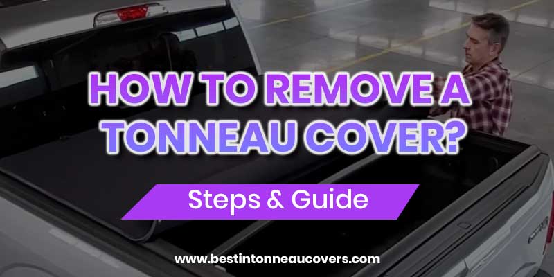 Best Ways to Remove Truck Bed Cover