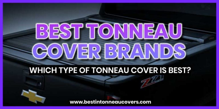 Best Tonneau Cover Brands | Which Type Of Tonneau Cover Is Best?