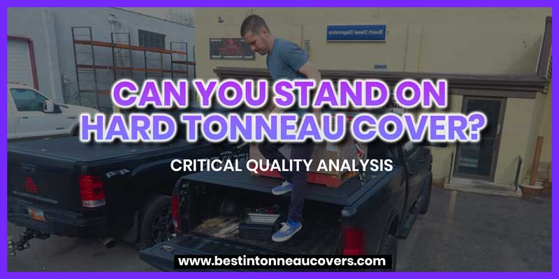 Can You Stand on Hard Tonneau Cover?