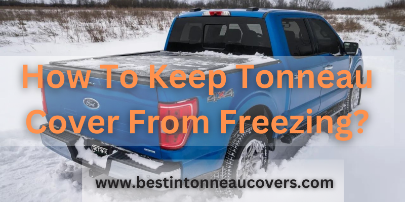 How To Keep Tonneau Cover From Freezing?