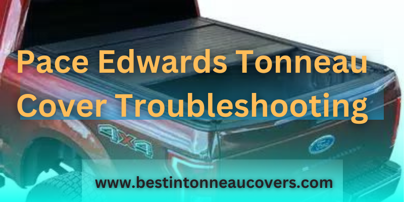 Pace Edwards Tonneau Cover Troubleshooting