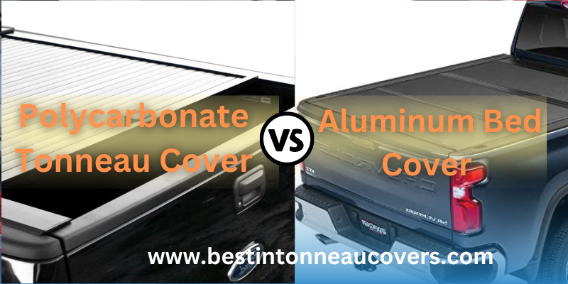 Polycarbonate VS Aluminum Tonneau Covers - Which One Is Better?
