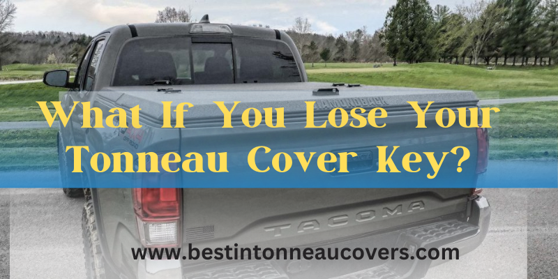 What If You Lose Your Tonneau Cover Key?
