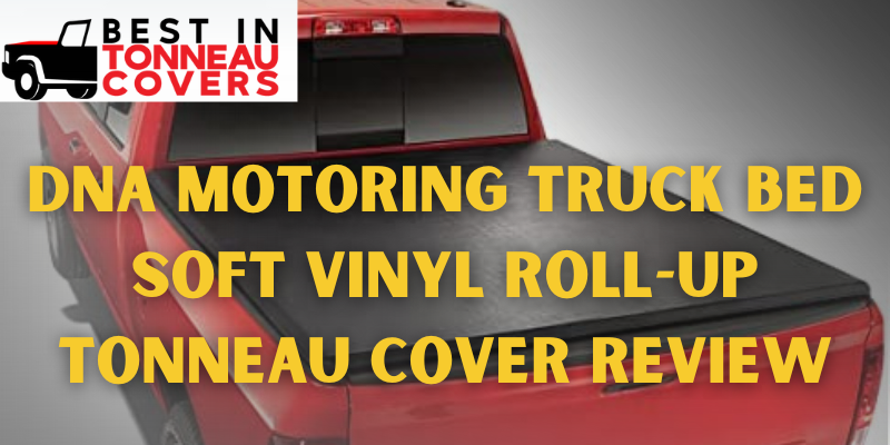 DNA Motoring Truck Bed Soft Vinyl Roll-Up Tonneau Cover Review