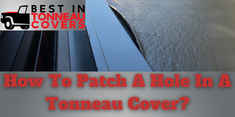 How To Patch A Hole In A Tonneau Cover?