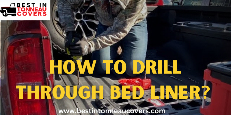 How to Drill Through Bed Liner? Complete Guide