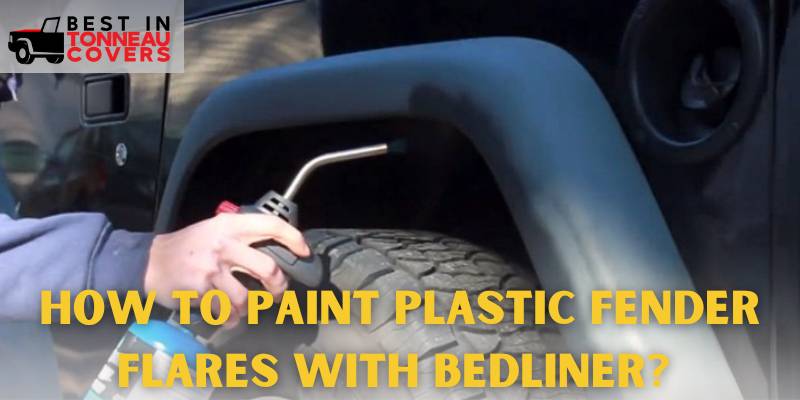 How To Paint Plastic Fender Flares With Bedliner? Steps and Tips
