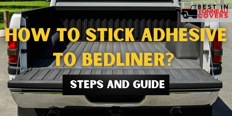 How To Stick Adhesive To Bedliner? Steps and Guide