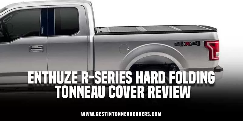 Enthuze R-Series Hard Folding Tonneau Cover Review