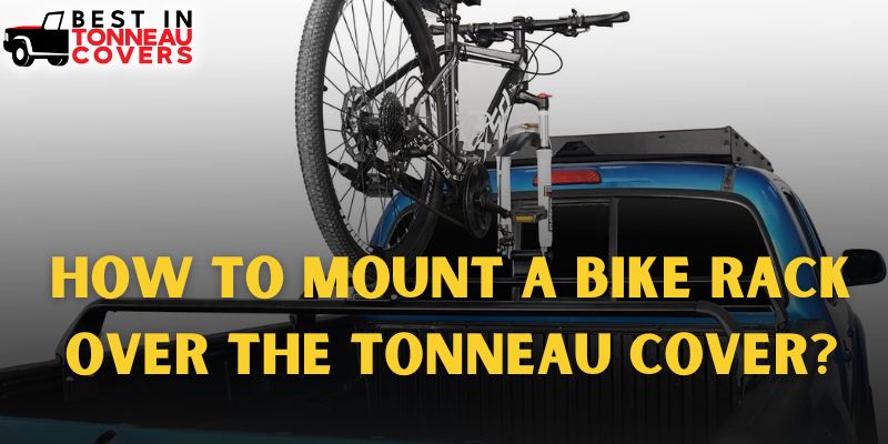 How to Mount a Bike Rack over the Tonneau Cover?