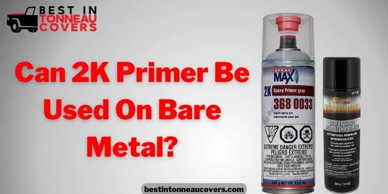 Can 2K Primer Be Used On Bare Metal? Things you need to know