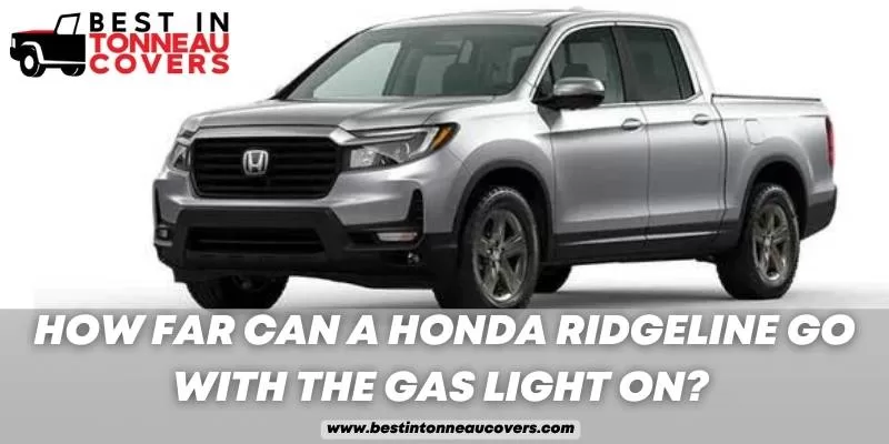 How Far Can a Honda Ridgeline Go with the Gas Light On?